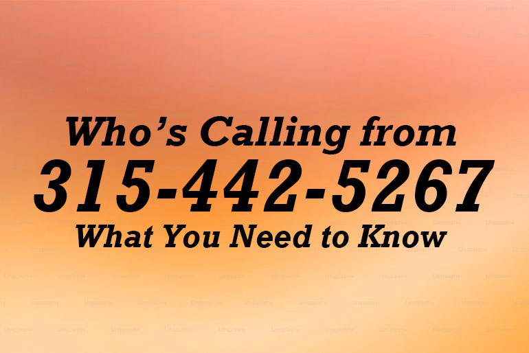 Who’s Calling from 315-442-5267? What You Need to Know